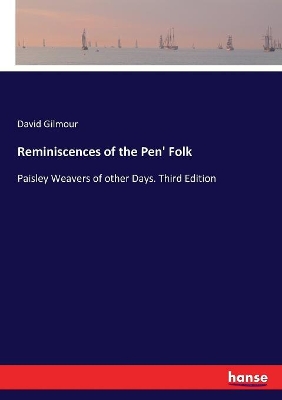 Reminiscences of the Pen' Folk: Paisley Weavers of other Days. Third Edition book