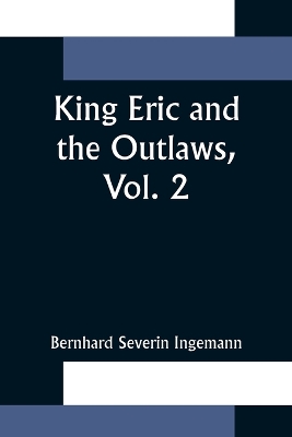 King Eric and the Outlaws, Vol. 2 or, the Throne, the Church, and the People in the Thirteenth Century book