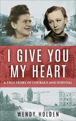 I Give You My Heart: A True Story of Courage and Survival book