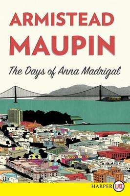 Days of Anna Madrigal by Armistead Maupin