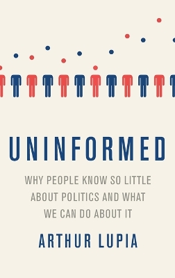 Uninformed Why People Seem to Know So Little about Politics and What We Can Do about It book