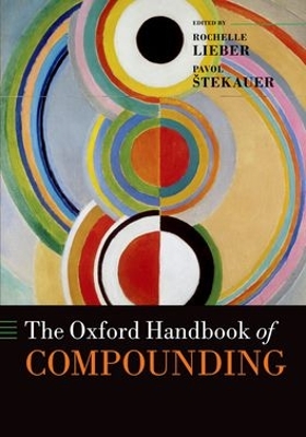 The Oxford Handbook of Compounding by Rochelle Lieber
