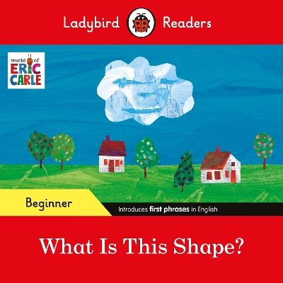 Ladybird Readers Beginner Level - Eric Carle - What Is This Shape? (ELT Graded Reader) book