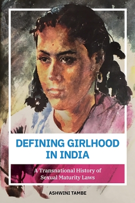 Defining Girlhood in India: A Transnational History of Sexual Maturity Laws book