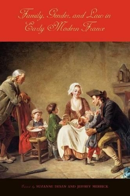 Family, Gender, and Law in Early Modern France by Suzanne Desan