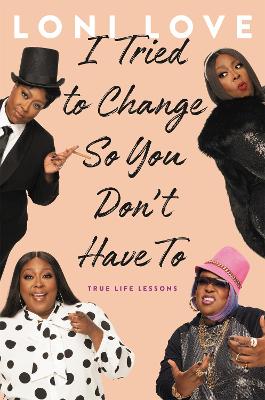I Tried to Change So You Don't Have To: True Life Lessons book