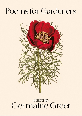Poems For Gardeners by Germaine Greer