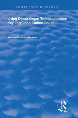 Living Donor Organ Transplantation: Key Legal and Ethical Issues by Austen Garwood-Gowers