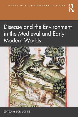 Disease and the Environment in the Medieval and Early Modern Worlds by Lori Jones