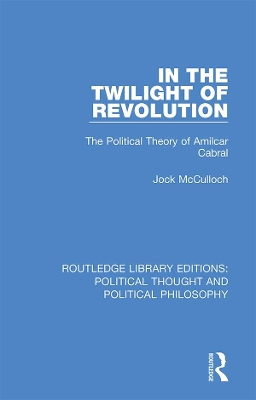 In the Twilight of Revolution: The Political Theory of Amilcar Cabral book