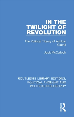 In the Twilight of Revolution: The Political Theory of Amilcar Cabral by Jock McCulloch