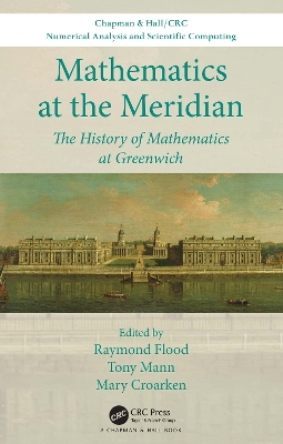 Mathematics at the Meridian: The History of Mathematics at Greenwich by Raymond Flood