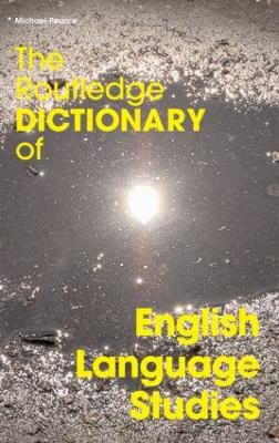 The Routledge Dictionary of English Language Studies by Michael Pearce
