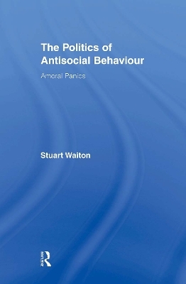 Politics of Antisocial Behaviour by Stuart Waiton