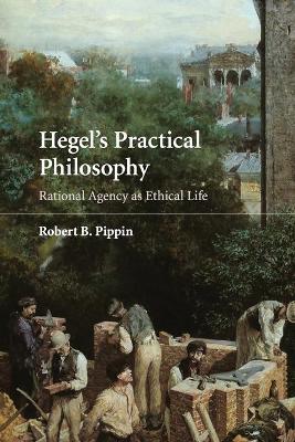 Hegel's Practical Philosophy by Robert B. Pippin