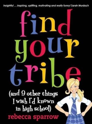 Find Your Tribe (and 9 Other Things I Wish I'd Known in High School) book