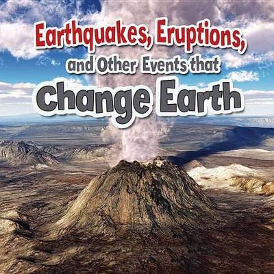Earthquakes, Eruptions, and Other Events That Change Earth book