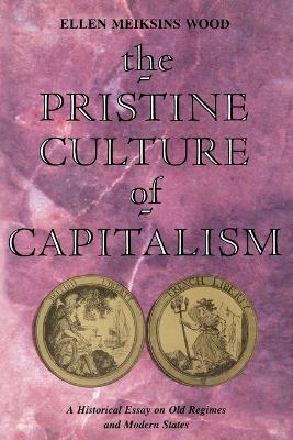 The Pristine Culture of Capitalism: A Historical Essay on Old Regimes and Modern States book