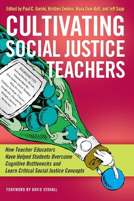 Cultivating Social Justice Teachers: How Teacher Educators Have Helped Students Overcome Cognitive Bottlenecks and Learn Critical Social Justice Concepts by Paul C. Gorski