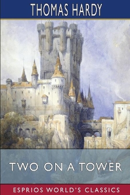 Two on a Tower (Esprios Classics) by Thomas Hardy