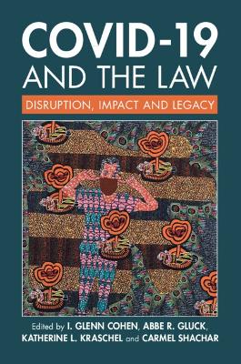 COVID-19 and the Law: Disruption, Impact and Legacy by I. Glenn Cohen