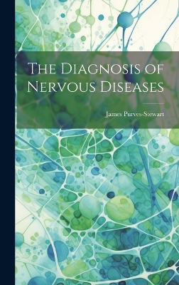 The Diagnosis of Nervous Diseases book