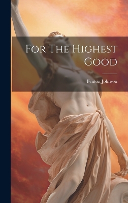 For The Highest Good by Fenton Johnson