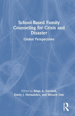 School-Based Family Counseling for Crisis and Disaster: Global Perspectives book