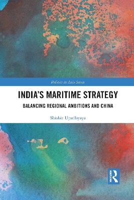 India’s Maritime Strategy: Balancing Regional Ambitions and China by Shishir Upadhyaya