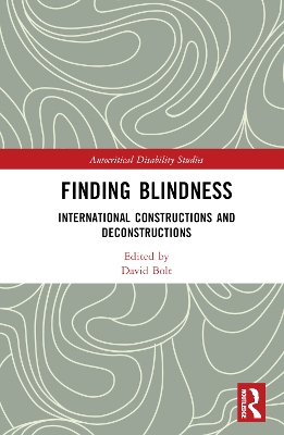 Finding Blindness: International Constructions and Deconstructions by David Bolt