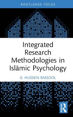 Integrated Research Methodologies in Islāmic Psychology by G. Hussein Rassool