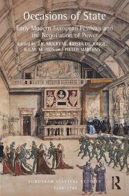 Occasions of State: Early Modern European Festivals and the Negotiation of Power by J.R. Mulryne