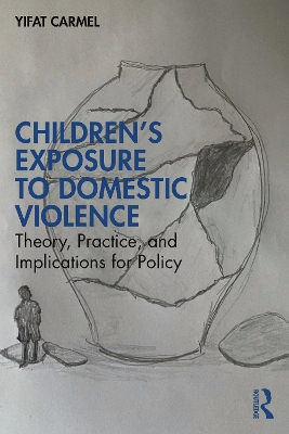 Children's Exposure to Domestic Violence: Theory, Practice, and Implications for Policy book