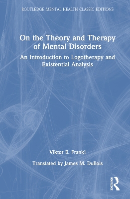 On the Theory and Therapy of Mental Disorders: An Introduction to Logotherapy and Existential Analysis by Viktor E. Frankl