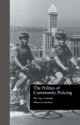 The The Politics of Community Policing: The Case of Seattle by Wilson Edward Reed