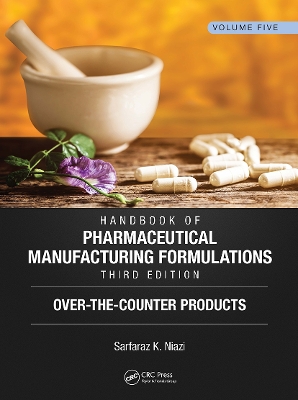 Handbook of Pharmaceutical Manufacturing Formulations, Third Edition: Volume Five, Over-the-Counter Products book