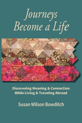 Journeys Become a Life: Discovering Meaning & Connection Living & Traveling Abroad book