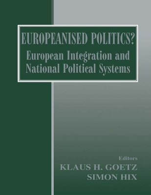 Europeanised Politics?: European Integration and National Political Systems by Klaus H. Goetz