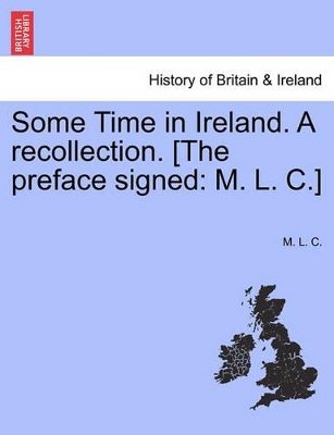 Some Time in Ireland. a Recollection. [The Preface Signed: M. L. C.] book