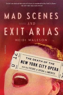 Mad Scenes and Exit Arias: The Death of the New York City Opera and the Future of Opera in America book