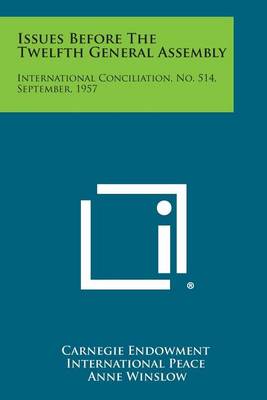 Issues Before the Twelfth General Assembly: International Conciliation, No. 514, September, 1957 book
