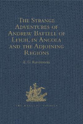 The The Strange Adventures of Andrew Battell of Leigh, in Angola and the Adjoining Regions: Reprinted from 'Purchas his Pilgrimes' by E.G. Ravenstein
