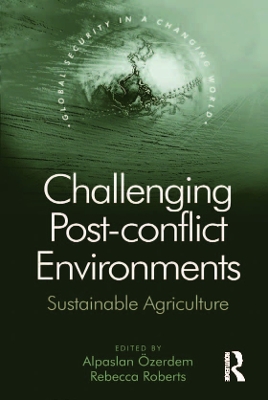 Challenging Post-conflict Environments: Sustainable Agriculture by Alpaslan Özerdem