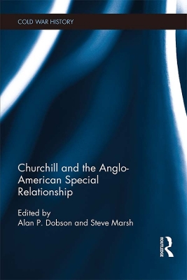 Churchill and the Anglo-American Special Relationship by Alan P. Dobson