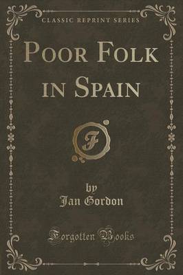 Poor Folk in Spain (Classic Reprint) by Jan Gordon
