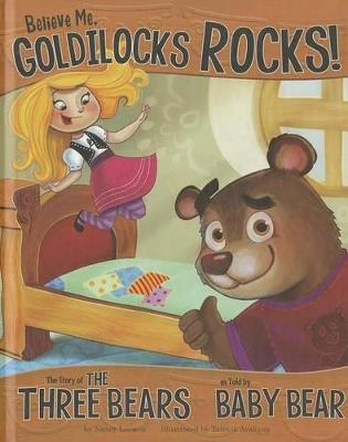 Believe Me, Goldilocks Rocks!: The Story of the Three Bears as Told by Baby Bear by ,Nancy Loewen