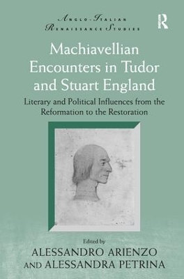 Machiavellian Encounters in Tudor and Stuart England: Literary and Political Influences from the Reformation to the Restoration book