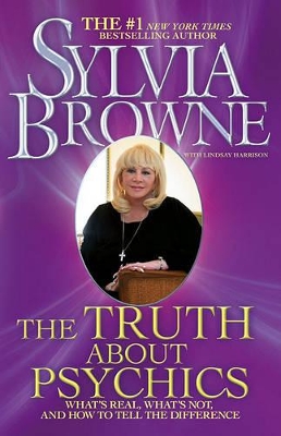 The The Truth About Psychics: What's Real, What's Not, and How to Tell the Difference by Sylvia Browne