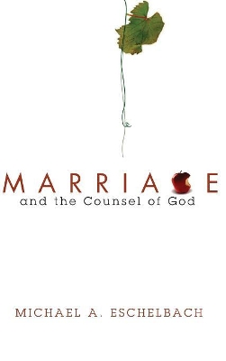 Marriage and the Counsel of God by Michael a Eschelbach