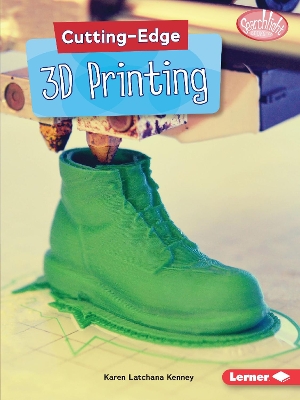 Cutting-Edge 3D Printing by Karen Latchana Kenney
